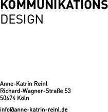 Kommunikationsdesign Anne-Katrin Reinl Richard-Wagner-Straße 53 50674 Köln info@anne-katrin-reinl.de
